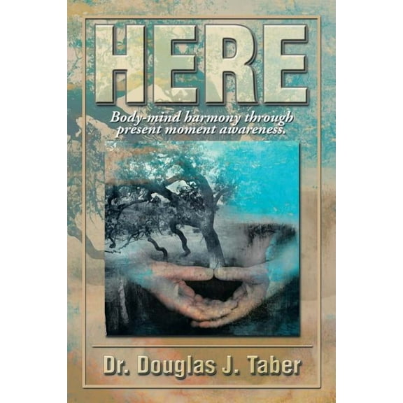 Here: Body-Mind Harmony Through Present Moment Awareness., (Paperback)
