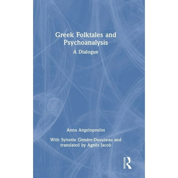 Greek Folktales and Psychoanalysis: A Dialogue, (Hardcover)