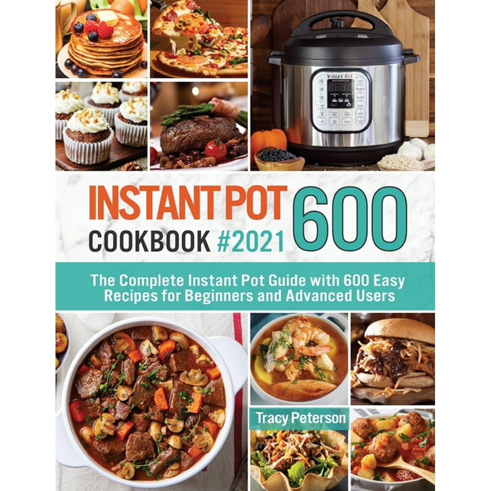 Instant Pot Cookbook 600 The Complete Instant Pot Guide with 600 Easy