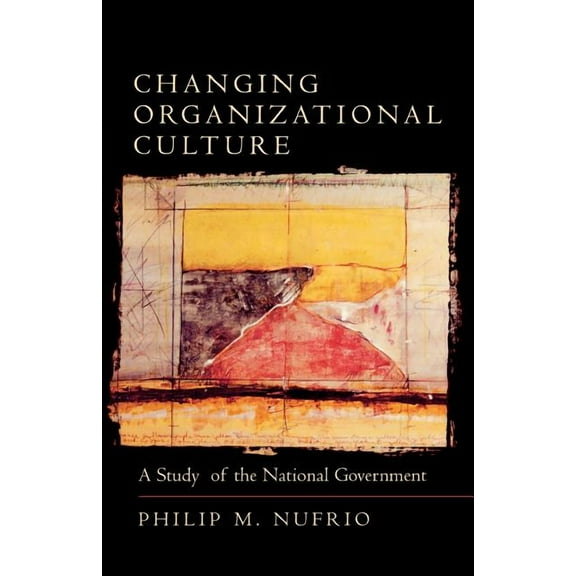 Changing Organizational Culture: A Study of the National Government, (Paperback)