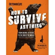 How to Survive Anything: From Animal Attacks to the End of the World (and Everything in Between) [Paperback - Used]