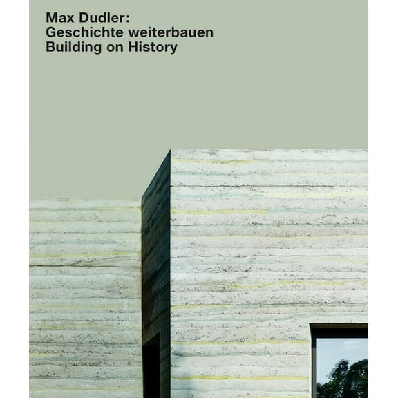 Max Dudler. Geschichte Weiterbauen / Building on History (Hardcover)