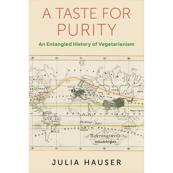 Columbia Studies in International and Gl A Taste for Purity: An Entangled History of Vegetarianism, (Paperback)