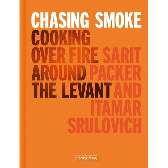 Chasing Smoke: Cooking Over Fire Around the Levant, (Hardcover)