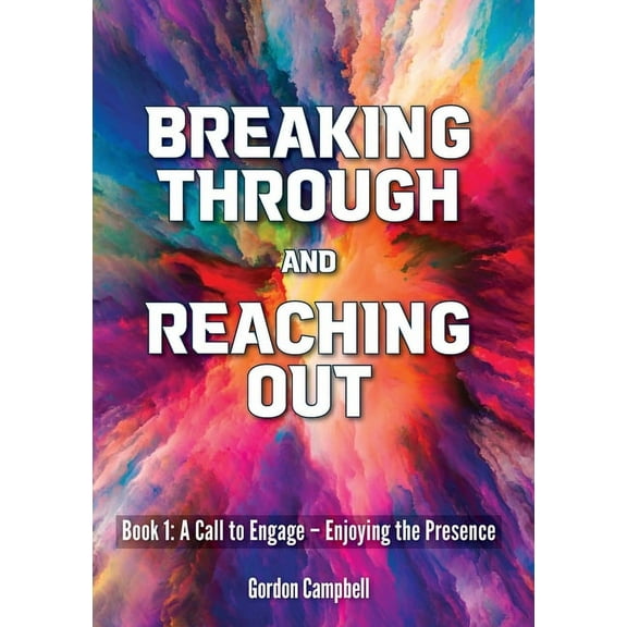 Book 1 Breaking Through and Reaching Out: A Call to Engage - Enjoying the Presence, Book 1, (Paperback)