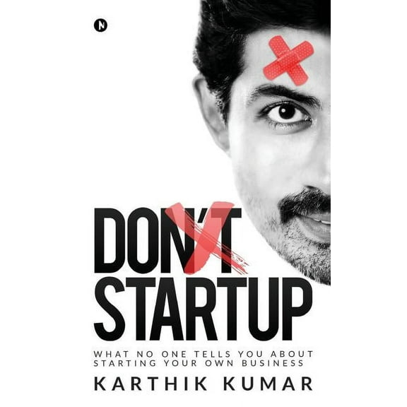 Don't Startup: What No One Tells You about Starting Your Own Business, (Paperback)