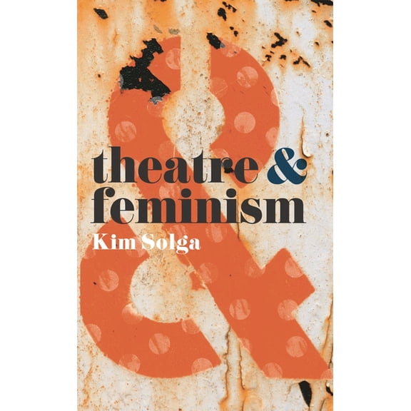 Theatre and Theatre and Feminism, Book 18, (Paperback)
