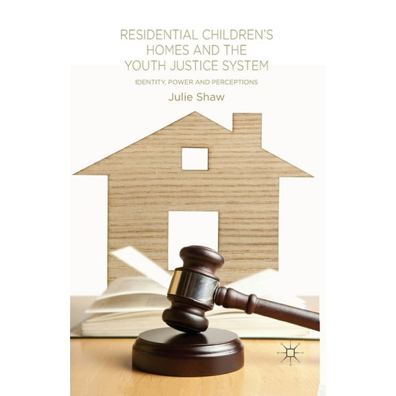 Residential Children's Homes and the Youth Justice System: Identity, Power and Perceptions, (Paperback)