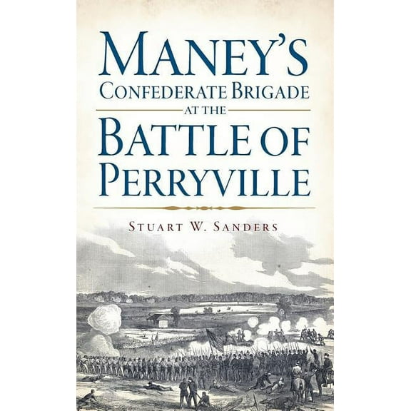 Maney's Confederate Brigade at the Battle of Perryville (Hardcover)