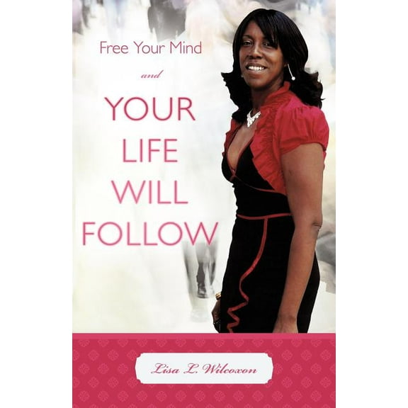 Free Your Mind and Your Life Will Follow (Paperback)