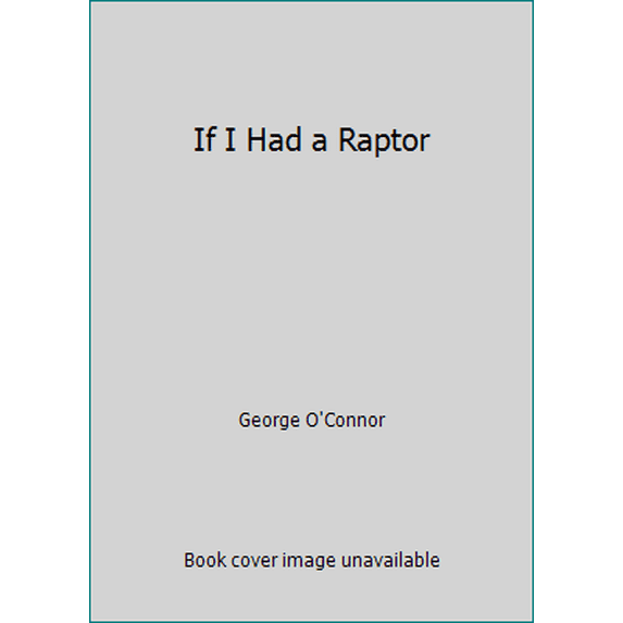 Pre-Owned If I Had a Raptor (Paperback) 1338151940 9781338151947