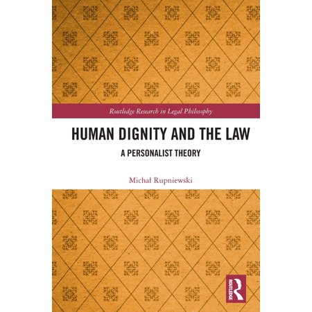 Routledge Research in Legal Philosophy Human Dignity and the Law: A Personalist Theory (Paperback)