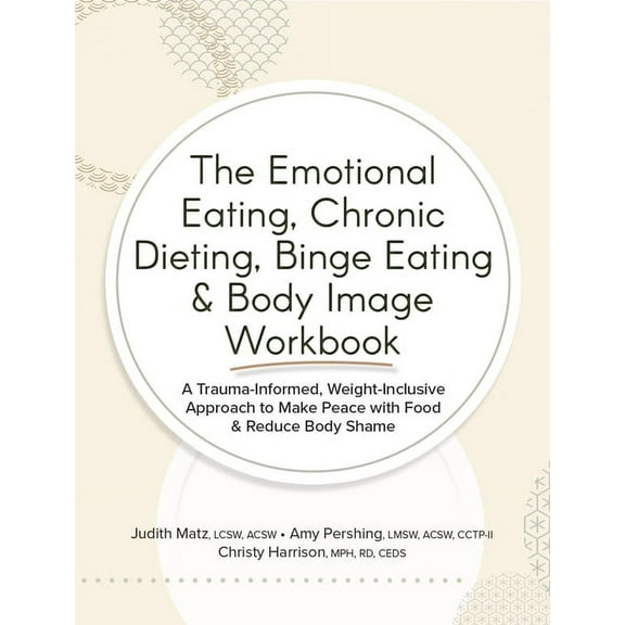 The Emotional Eating, Chronic Dieting, Binge Eating & Body Image Workbook, (Paperback)