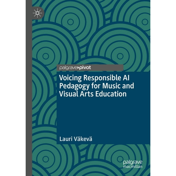 Voicing Responsible AI Pedagogy for Music and Visual Arts Education, (Hardcover)