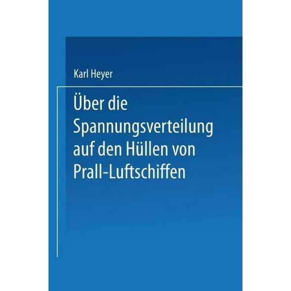 Über Die Spannungsverteilung Auf Den Hüllen Von Prall-Luftschiffen, (Paperback)