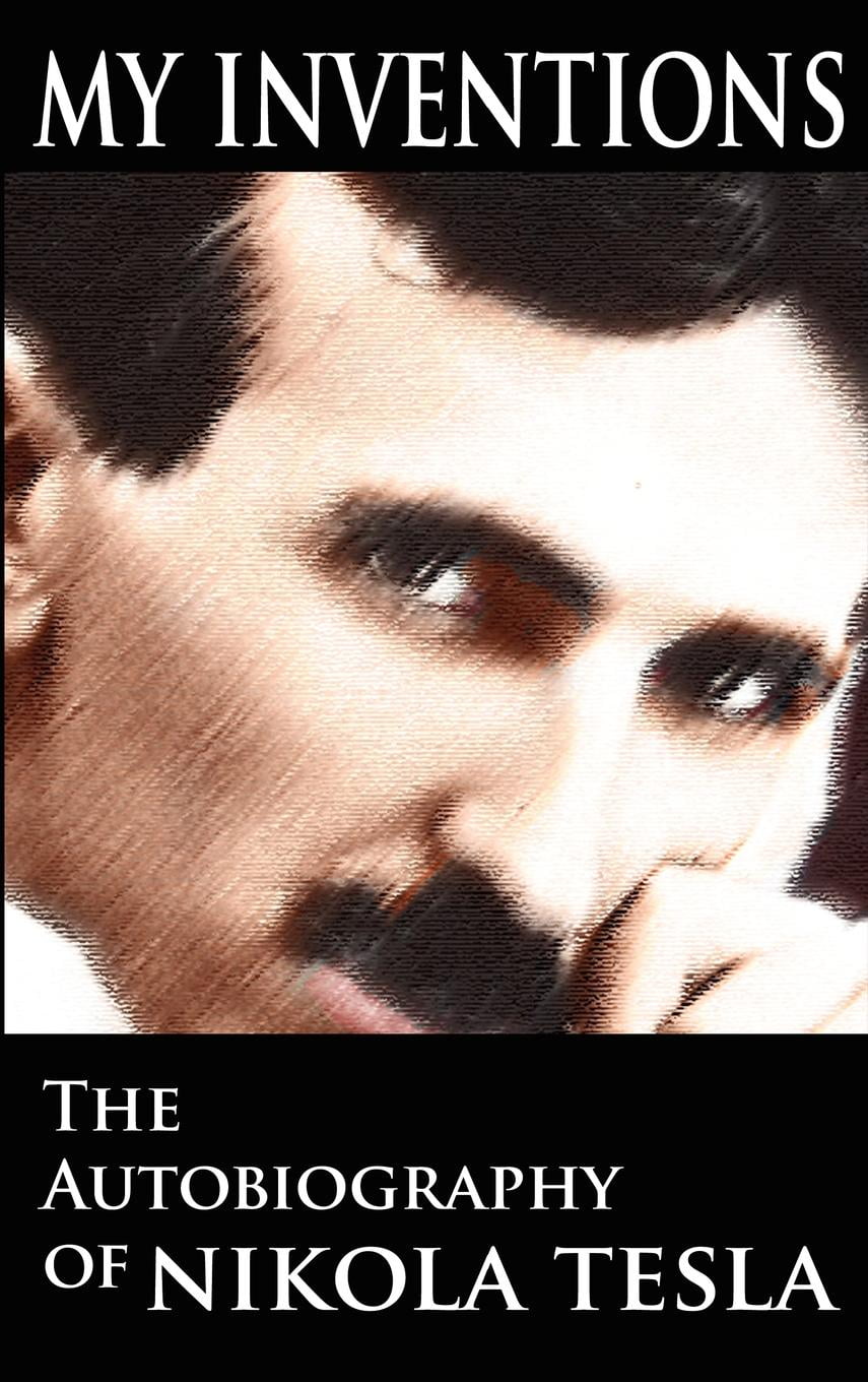 my inventions the autobiography of nikola tesla my inventions the autobiography of nikola tesla