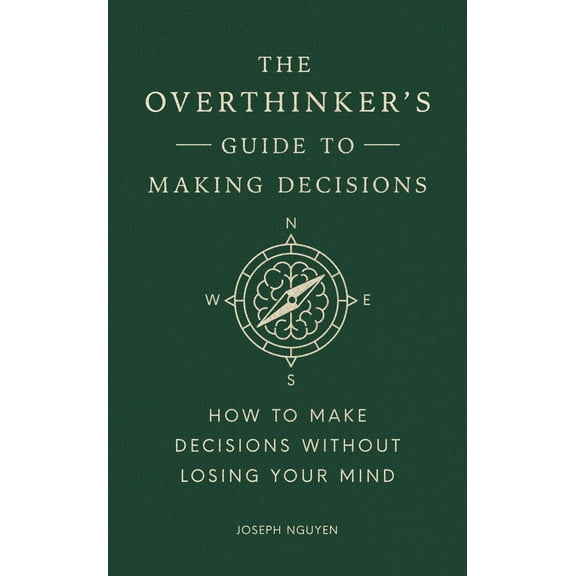 The Overthinker's Guide to Making Decisions: How to Make Decisions Without Losing Your Mind (Hardcover)