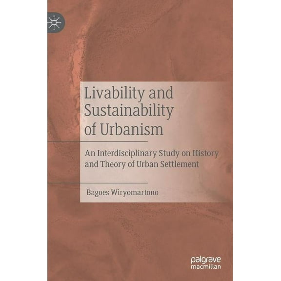 Livability and Sustainability of Urbanism: An Interdisciplinary Study on History and Theory of Urban Settlement, (Hardcover)
