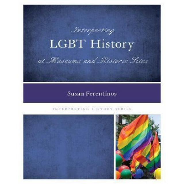Interpréter l'Histoire du Lgbt dans les Musées et Sites Historiques (Interpréter l'Histoire)