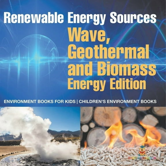 Renewable Energy Sources - Wave, Geothermal and Biomass Energy Edition: Environment Books for Kids Children's Environmen, (Paperback)