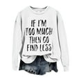 thumbnail image 4 of Sale Clearance 2024 Black Sweatshirt Women If I'm Too Much Then Go Find Less Women's Letter Print Crew Neck Long Sleeve Sweatshirt, 4 of 4