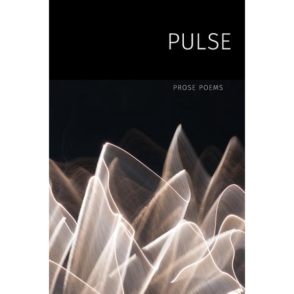 Pulse: Prose Poems, (Paperback)