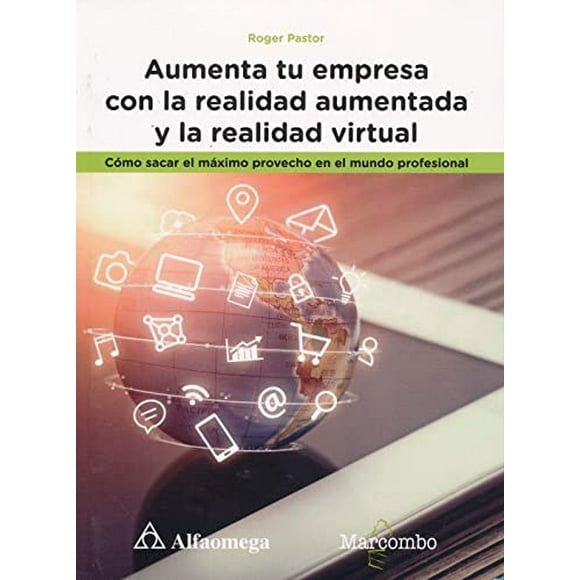 AUMENTA TU EMPRESA CON LA REALIDAD AUMENTADA Y LA REALIDAD VIRTUAL ALFAOMEGA / MARCOMBO Pasta Blanda