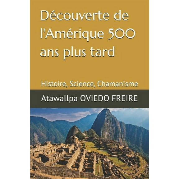 Découverte de l'Amérique 500 ans plus tard : Histoire, Science, Chamanisme (Paperback)
