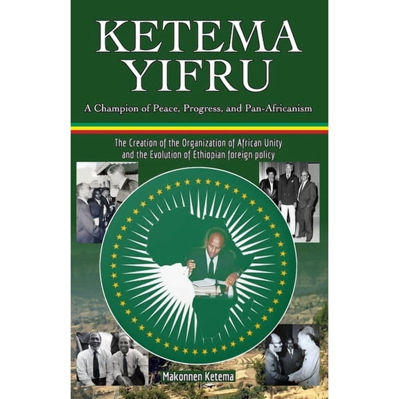 Ketema Yifru: A Champion of Peace, Progress, and African Unity, (Paperback)