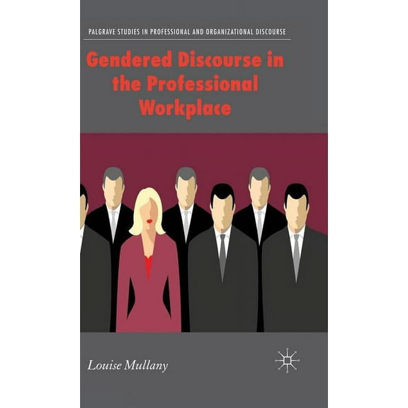Communicating in Professions and Organiz Gendered Discourse in the Professional Workplace, (Hardcover)