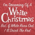 thumbnail image 2 of Womens Dreaming Of A White Christmas But If White Runs Out I'll Drink Red T Shirt Funny Wine Tee Womens Graphic Tees, 2 of 9
