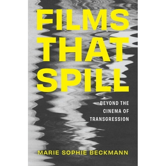 Films That Spill: Beyond the Cinema of Transgression, (Paperback)