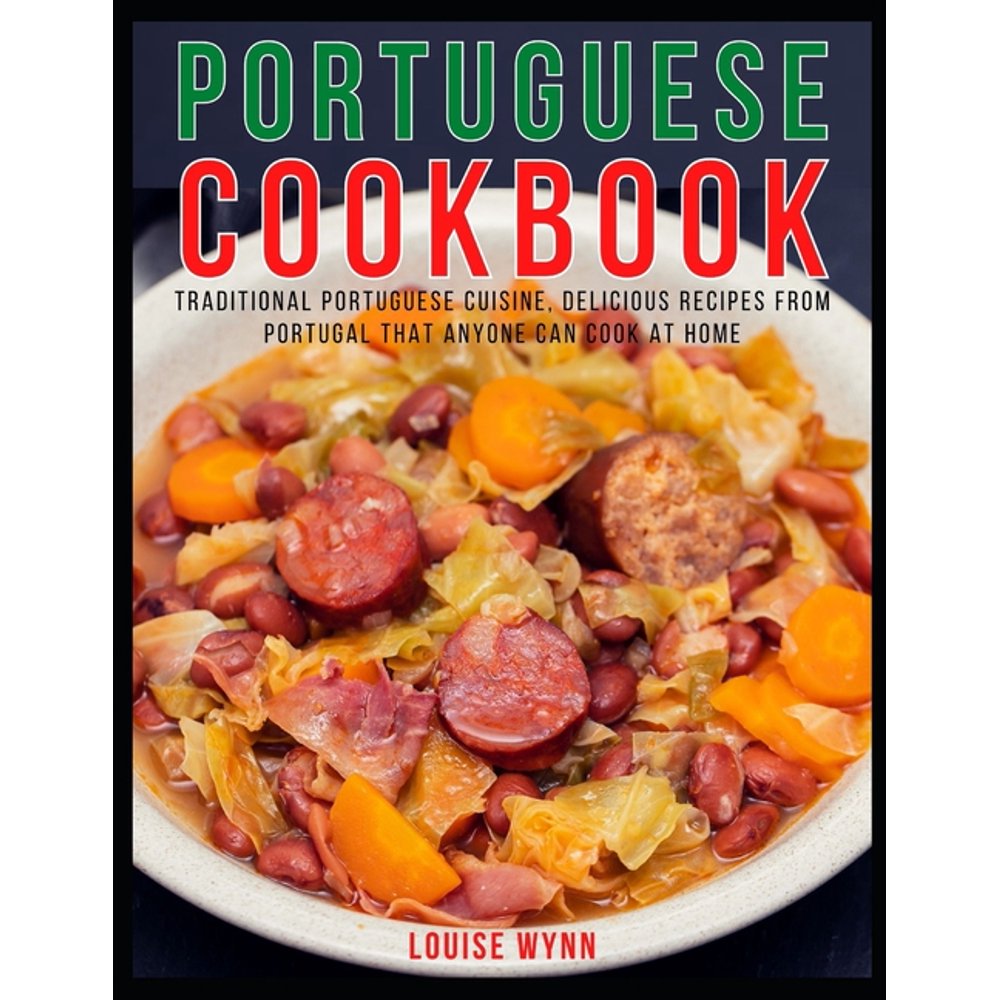 Portuguese Cookbook Traditional Portuguese Cuisine, Delicious Recipes