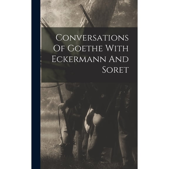 Conversations Of Goethe With Eckermann And Soret, (Hardcover)