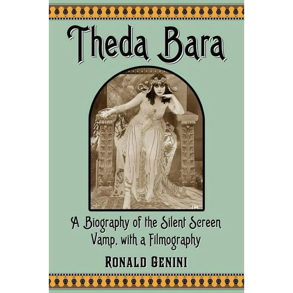 Theda Bara: A Biography of the Silent Screen Vamp, with a Filmography, (Paperback)