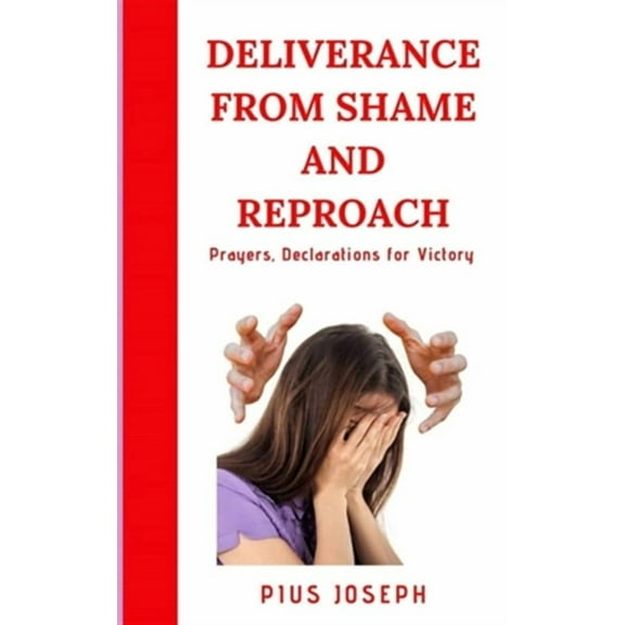 Deliverance from Shame and Reproach: Prayers, Declarations for Victory