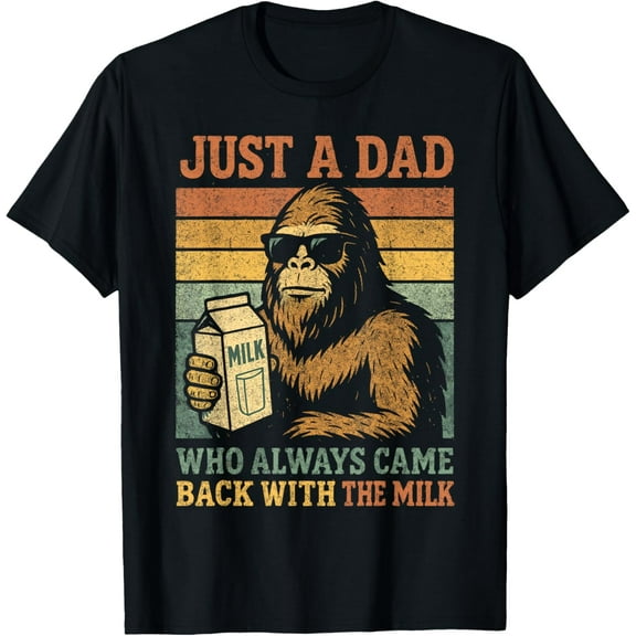 Bigfoot Papa, Just A Dad Who Always Came Back With The Milk T-Shirt Tops Tee