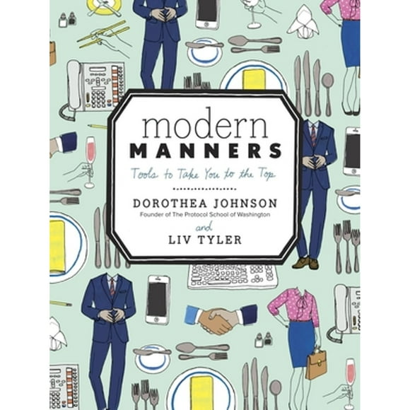 Pre-Owned Modern Manners: Tools to Take You to the Top (Hardcover 9780770434083) by Dorothea Johnson, LIV Tyler