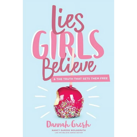 Lies Girls Believe: And the Truth That Sets Them Free, (Paperback)