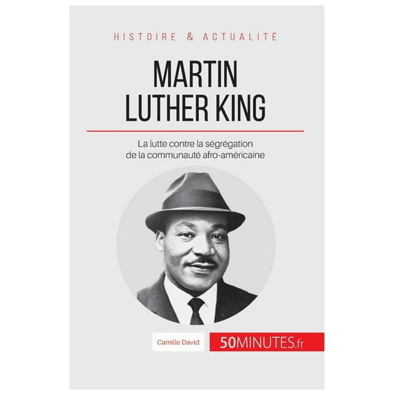 Martin Luther King: La lutte contre la ségrégation de la communauté afro-américaine, (Paperback)