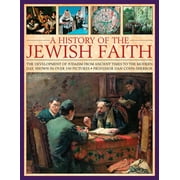 A History of the Jewish Faith : The Development Of Judaism From Ancient Times To The Modern Day, Shown In Over 190 Pictures (Paperback)