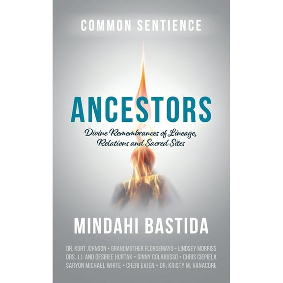 Ancestors: Divine Remembrances of Lineage, Relations and Sacred Sites, (Hardcover)