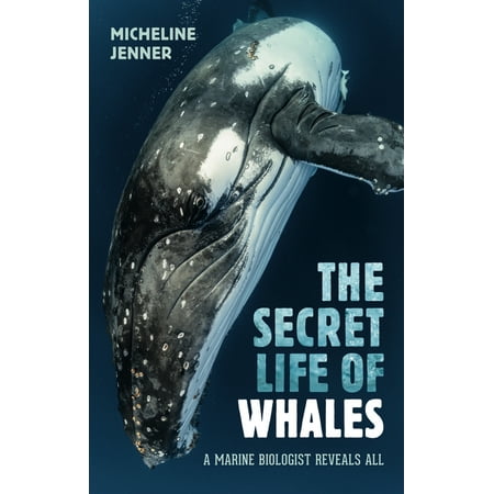 The Secret Life of Whales : A Marine Biologist Reveals