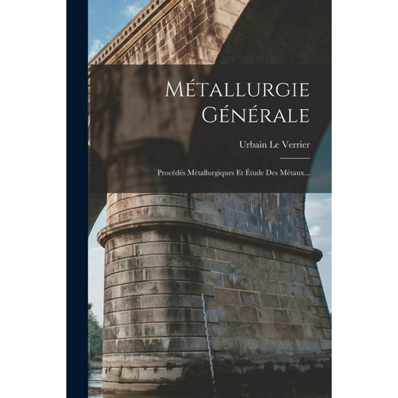 Métallurgie Générale: Procédés Métallurgiques Et Étude Des Métaux... (Paperback)