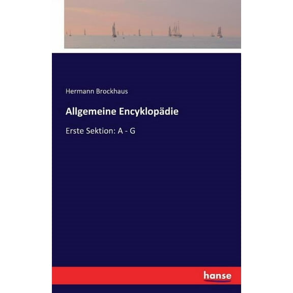 Allgemeine Encyklopädie: Erste Sektion: A - G, (Paperback)