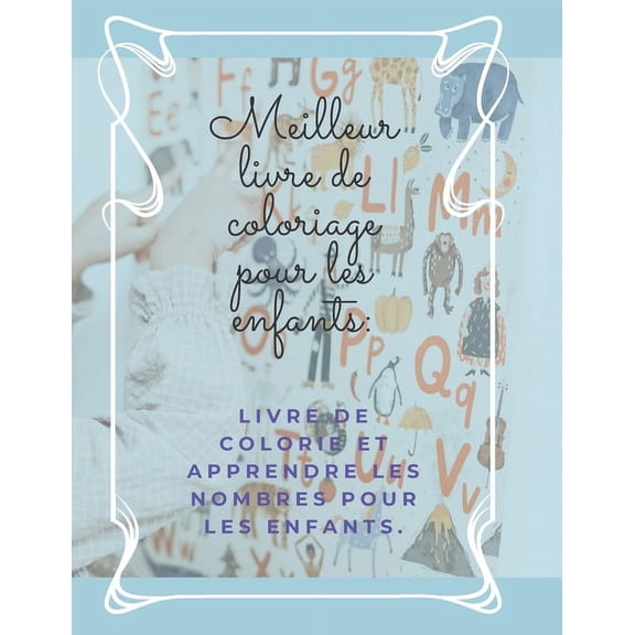 Meilleur livre de coloriage pour les enfants: Livre de colorie et apprendre les nombres pour les enfants.: 8.5 x 11 INCH 21.59 x 27.94 cm 24 PAGES (Paperback)