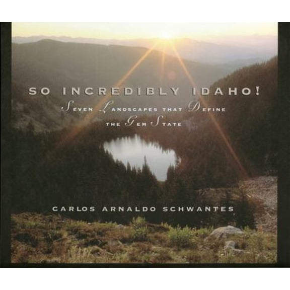 Pre-Owned So Incredibly Idaho: Seven Landscapes That Define the Gem State (Hardcover) 0893011932 9780893011932