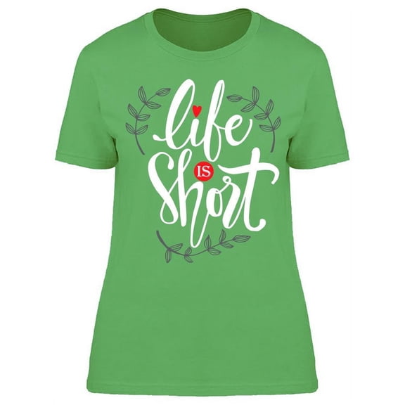 Life Is Very Short T-Shirt Women -Image by Shutterstock, Female Large