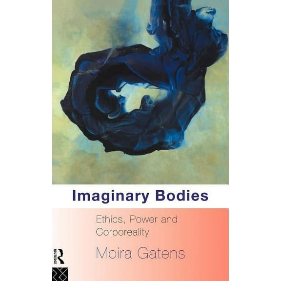 Imaginary Bodies: Ethics, Power and Corporeality, (Hardcover)