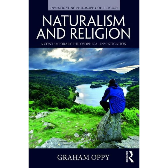 Investigating Philosophy of Religion Naturalism and Religion: A Contemporary Philosophical Investigation, (Paperback)